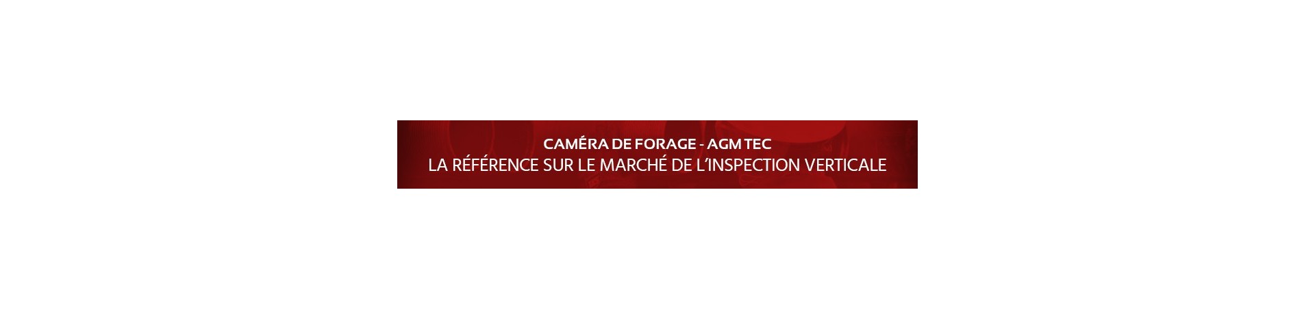 Caméras d'inspection de forage - Découvrez toutes les caméras d'inspection verticales disponibles chez AGM TEC - Fabricant de caméras d'inspection depuis 2004